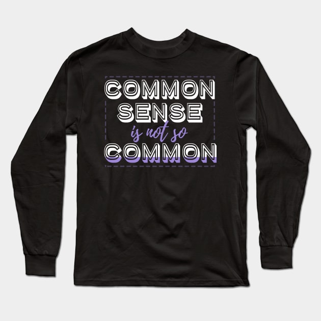 Common Sense Is Not So Common Long Sleeve T-Shirt by VintageArtwork